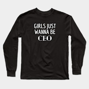 Girls just wanna be CEO Long Sleeve T-Shirt